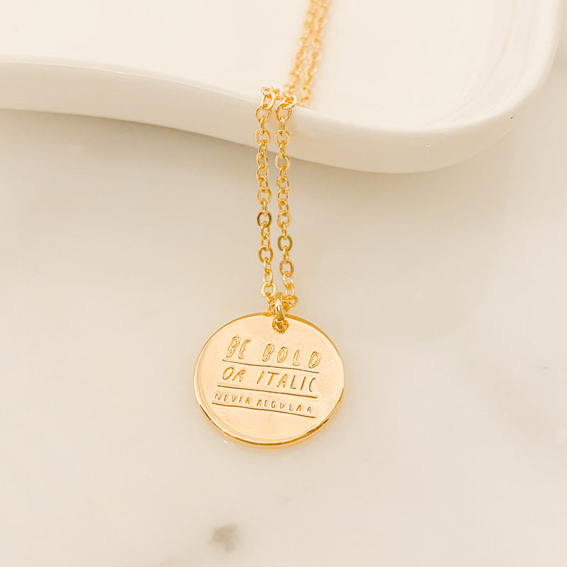 Be Bold or Italic Never Regular Necklace - 18k Gold Filled