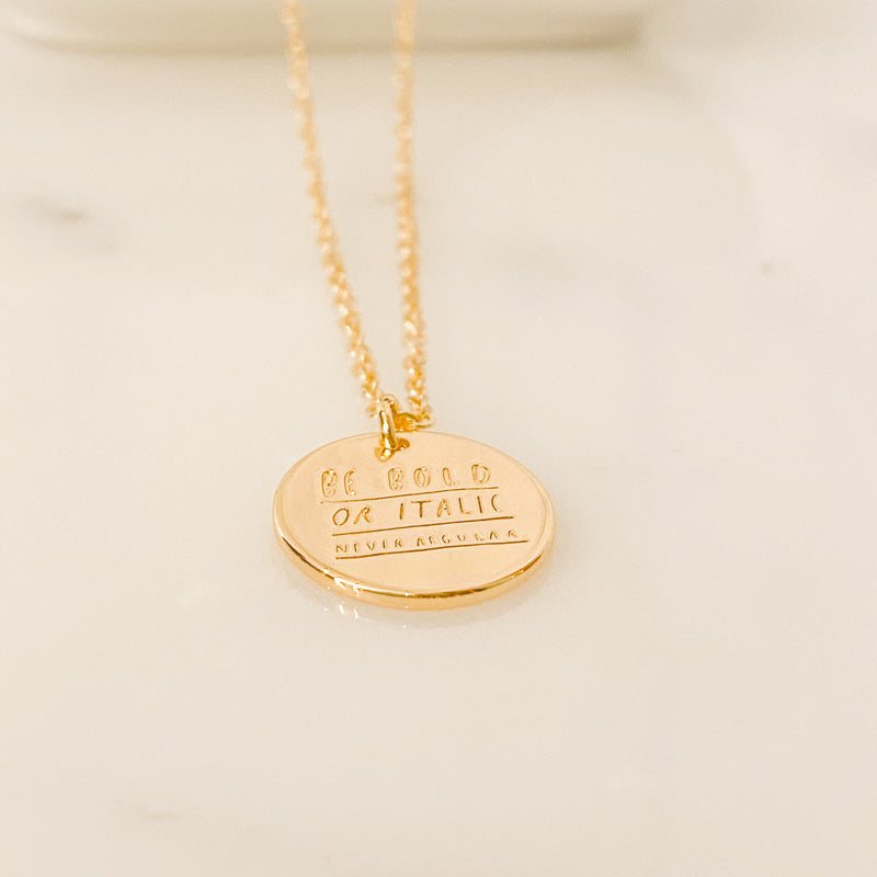 Be Bold or Italic Never Regular Necklace - 18k Gold Filled